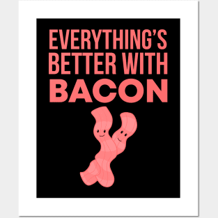 Everything's Better With Bacon Posters and Art